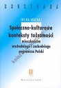 Społeczno-kulturowe konteksty tożsamości mieszakńców wschodniego  i zachodniego pogranicza Polski