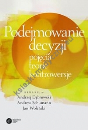 Podejmowanie decyzji. Pojęcia, teorie, kontrowersje