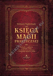 Księga magii praktycznej. Rytuały i zaklęcia z Księgi Ceni do skutecznej ochrony i osiągania swoich celów