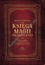 Księga magii praktycznej. Rytuały i zaklęcia z Księgi Ceni do skutecznej ochrony i osiągania swoich celów