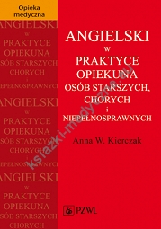 Angielski w praktyce opiekuna osób starszych, chorych i niepełnosprawnych