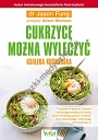 Cukrzycę można wyleczyć – książka kucharska. Przepisy na pyszne, zdrowe i niskowęglowodanowe dania, które kontrolują poziom insuliny oraz zapobiegają i odwracają cukrzycę typu 2