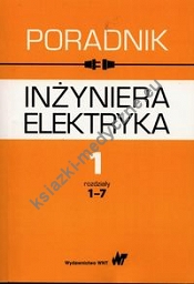 Poradnik inżyniera elektryka Tom 1 rozdziały 1-7