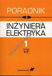 Poradnik inżyniera elektryka Tom 1 rozdziały 1-7