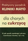 Praktyczny poradnik Kliniki Mayo dla chorych na cukrzycę