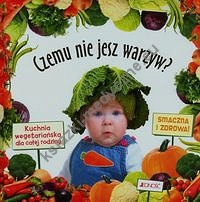 Czemu nie jesz warzyw Kuchnia wegetariańska dla całej rodziny