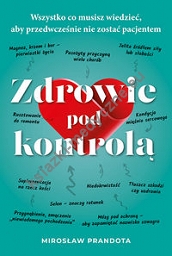 Zdrowie pod kontrolą Wszystko co musisz wiedzieć aby przedwcześnie nie zostać pacjentem