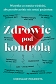 Zdrowie pod kontrolą Wszystko co musisz wiedzieć aby przedwcześnie nie zostać pacjentem