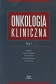 Onkologia kliniczna. Tom I