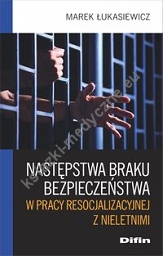 Następstwa braku bezpieczeństwa w pracy resocjalizacyjnej z nieletnimi