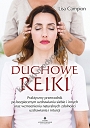 Duchowe Reiki. Praktyczny przewodnik po bezpiecznym uzdrawianiu siebie i innych oraz wzmocnieniu naturalnych zdolności uzdrawiania i intuicji