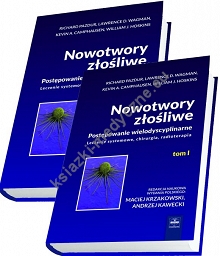 Nowotwory złośliwe. Postępowanie wielodyscyplinarne Leczenie systemowe, chirurgia, radioterapia kpl. tom 1 i 2