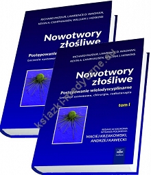 Nowotwory złośliwe. Postępowanie wielodyscyplinarne Leczenie systemowe, chirurgia, radioterapia kpl. tom 1 i 2