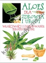 Aloes dla zdrowia i urody Właściwości i zastosowanie terapeutyczne