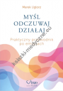 Myśl, Odczuwaj, Działaj. Praktyczny przewodnik po emocjach