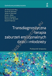 Transdiagnostyczna terapia zaburzeń emocjonalnych dzieci i młodzieży. Podręcznik Terapeuty