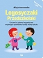 Logosyczaki Przedszkolaki Ćwiczenia i zabawy logopedyczne wspierające prawidłowy rozwój mowy dziecka