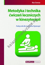 Metodyka i technika ćwiczeń leczniczych w kinezyterapii Podręcznik dla studentów fizjoterapii