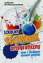 Szkolny słownik ortograficzny wraz z zasadami pisowni polskiej