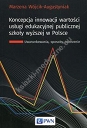 Koncepcja innowacji wartości usługi edukacyjnej publicznej szkoły wyższej w Polsce