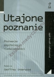 Utajone poznanie. Poznawcza psychologia nieświadomości