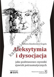 Aleksytymia i dysocjacja jako podstawowe czynniki zjawisk potraumatycznych