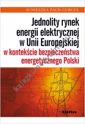 Jednolity rynek energii elektrycznej w Unii Europejskiej w kontekście bezpieczeństwa energetycznego Polski