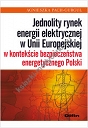 Jednolity rynek energii elektrycznej w Unii Europejskiej w kontekście bezpieczeństwa energetycznego Polski