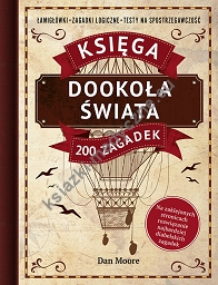 Dookoła świata. Księga 200 zagadek. Łamigłówki, zagadki logiczne, testy na spostrzegawczość