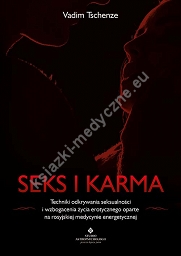 Seks i karma. Techniki odkrywania seksualności i wzbogacenia życia erotycznego oparte na rosyjskiej medycynie energetycznej