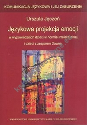 Językowa projekcja emocji w wypowiedziach dzieci w normie intelektualnej i dzieci z zespołem Downa