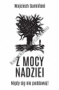 Z mocy nadziei. Thriller, który pisze życie...