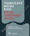 Traumatologia narządu ruchu Biologia i biomechanika leczenia