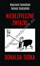 Niebezpieczne związki Donalda Tuska