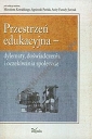 Przestrzeń edukacyjna - dylematy doświadczenia i oczekiwania społeczne