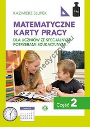 Matematyczne karty pracy dla uczniów ze specjalnymi potrzebami edukacyjnymi Część 2