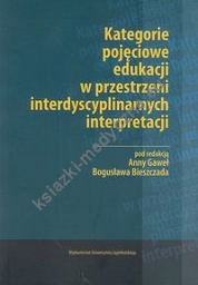 Kategorie pojęciowe edukacji w przestrzeni interdyscyplinarnych interpretacji