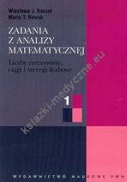 Zadania z analizy matematycznej 1 Liczby rzeczywiste, ciągi i szeregi liczbowe