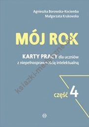 Mój rok cz.4 Karty pracy dla uczniów z niepełnosprawnością intelektualną