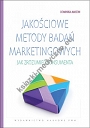 Jakościowe metody badań marketingowych Jak zrozumieć konsumenta