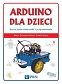 Arduino dla dzieci. Poznaj  świat elektroniki i programowania