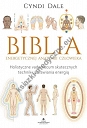 Biblia energetycznej anatomii człowieka. Holistyczne vademecum skutecznych technik uzdrawiania energią