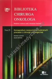 Biblioteka Chirurga Onkologa. Tom 23. Kompendium nazewnictwa wybranych procedur z chirurgii onkologicznej