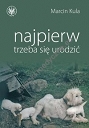 Najpierw trzeba się urodzić