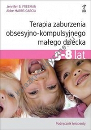 Terapia zaburzenia obsesyjno-kompulsyjnego małego dziecka 5-8 lat Podręcznik terapeuty