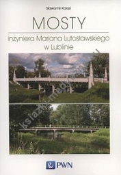 Mosty inżyniera Mariana Lutosławskiego w Lublinie