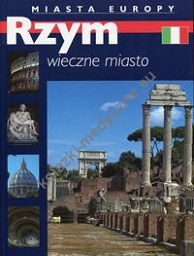 Rzym Wieczne miasto Miasta Europy