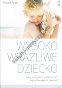 Wysoko wrażliwe dziecko. Jak zrozumieć dziecko i pomóc mu żyć w przytłaczającym świecie? (dodruk 2022)