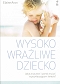 Wysoko wrażliwe dziecko. Jak zrozumieć dziecko i pomóc mu żyć w przytłaczającym świecie? (dodruk 2022)