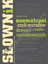 Słownik onomatopei, czyli wyrazów dźwięko- i rucho-naśladowczych